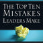 The Top Ten Mistakes Leaders Make