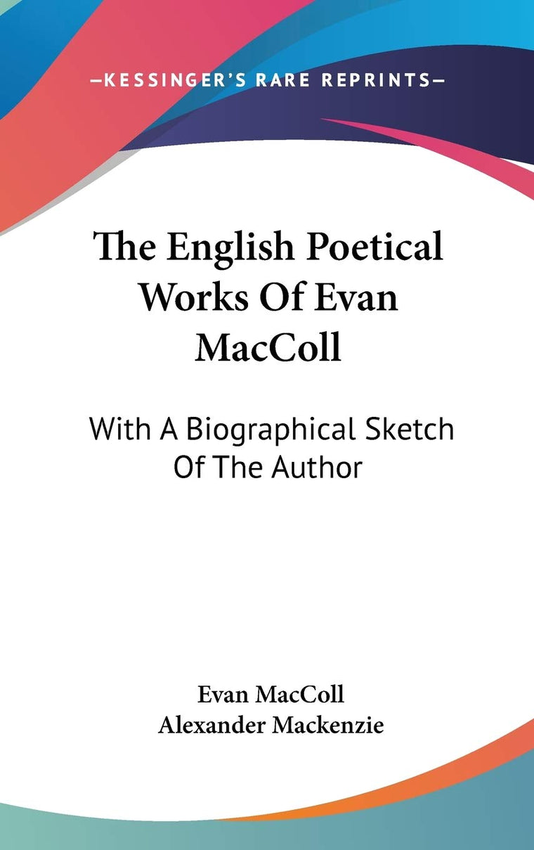 The English Poetical Works Of Evan MacColl: With A Biographical Sketch Of The Author