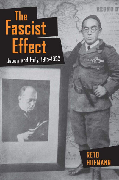 The Fascist Effect: Japan and Italy, 1915-1952 (Studies of the Weatherhead East Asian Institute, Columbia University)