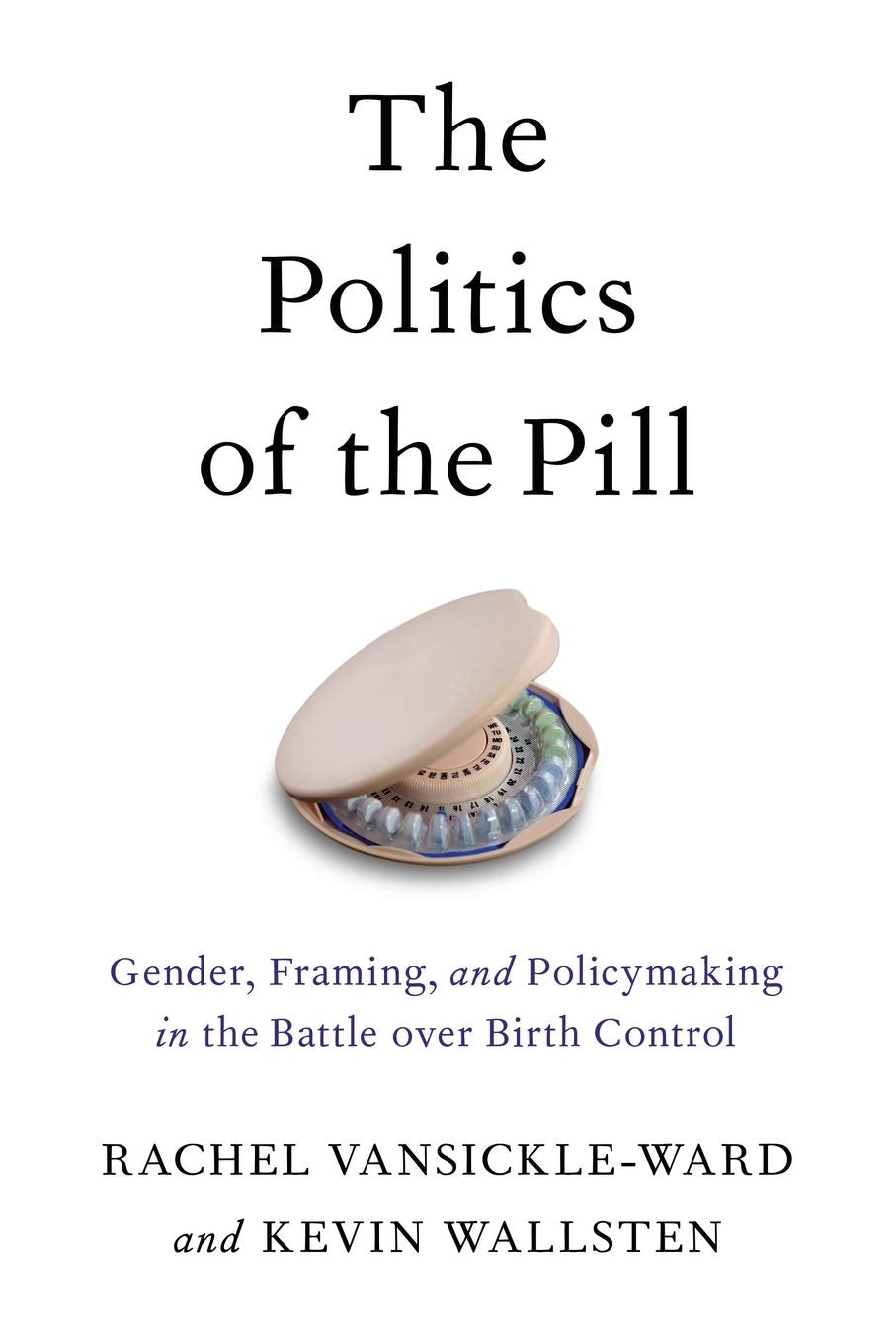 The Politics of the Pill: Gender, Framing, and Policymaking in the Battle over Birth Control