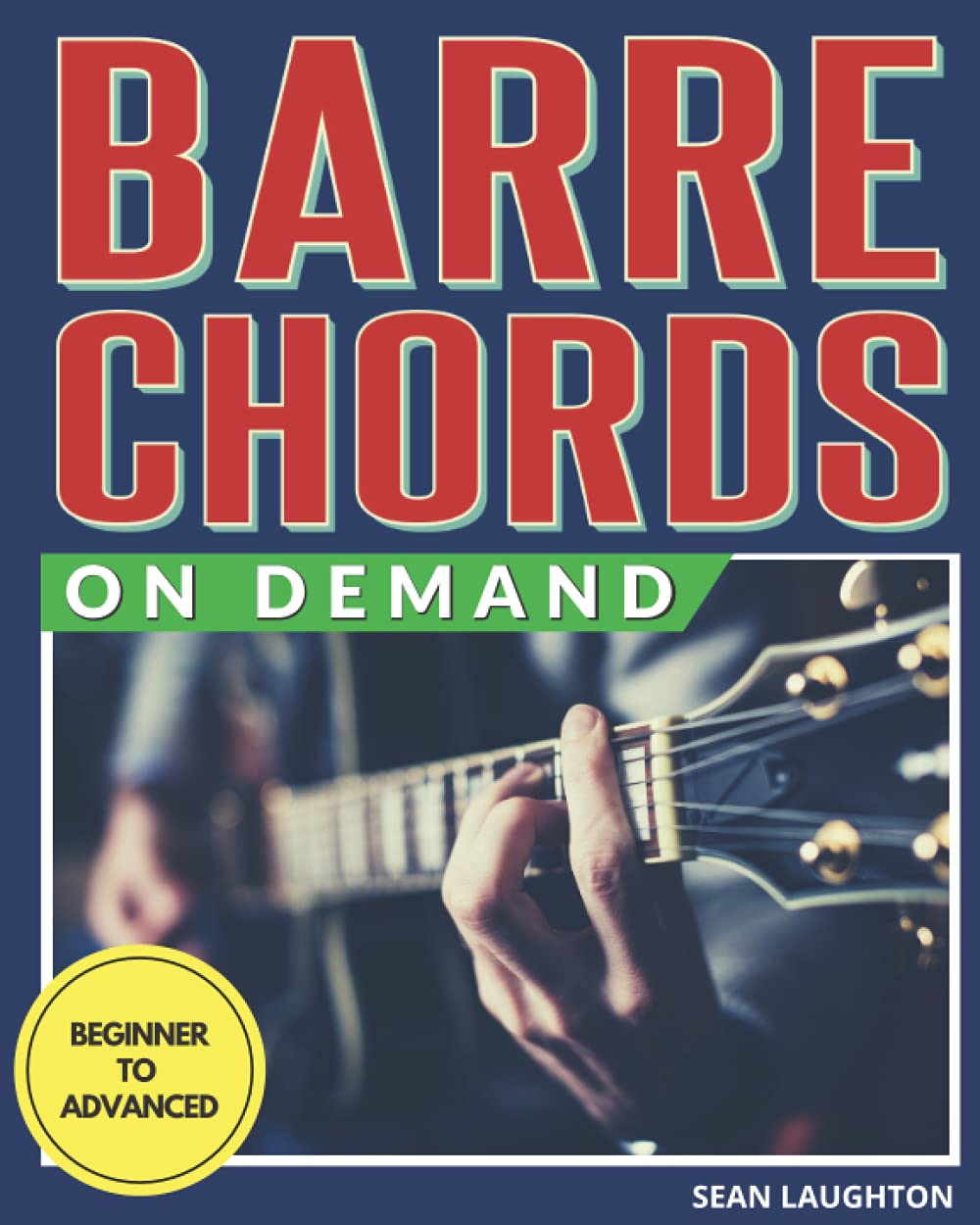 Barre Chords On Demand: Quickly Master Essential Barre Chord Shapes & Confidently Play Them All Over Your Fretboard (Bar Chords for Guitar)