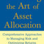 Mastering the Art of Asset Allocation: Comprehensive Approaches to Managing Risk and Optimizing Returns