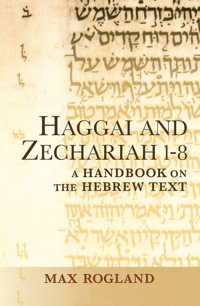 Haggai and Zechariah 1-8: A Handbook on the Hebrew Text (Baylor Handbook on the Hebrew Bible)