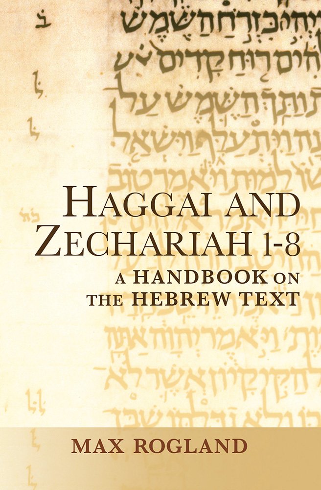 Haggai and Zechariah 1-8: A Handbook on the Hebrew Text (Baylor Handbook on the Hebrew Bible)