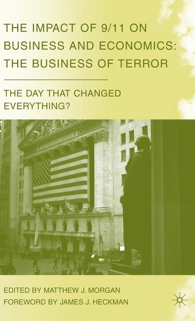 The Impact of 9/11 on Business and Economics: The Business of Terror (The Day that Changed Everything?)