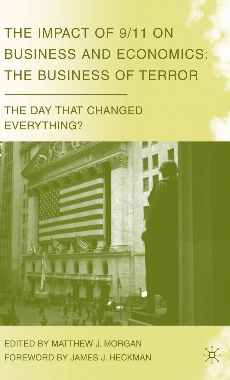 The Impact of 9/11 on Business and Economics: The Business of Terror (The Day that Changed Everything?)