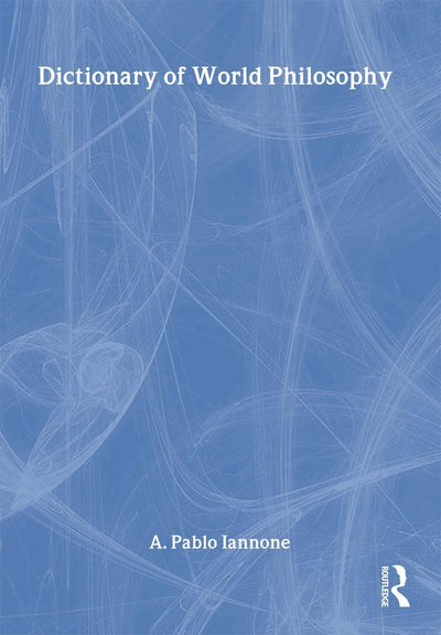 Dictionary of World Philosophy: A Multidisciplinary Journal of Anthropology, Artificial Intelligence, Education, Linguistics, Neuroscience, Philosophy, Psychology