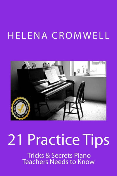21 Practice Tips, Tricks and Secrets Piano Teachers Need to Know: (What every Piano Teacher and Parent needs to know before teaching or paying for a childs piano lessons!)
