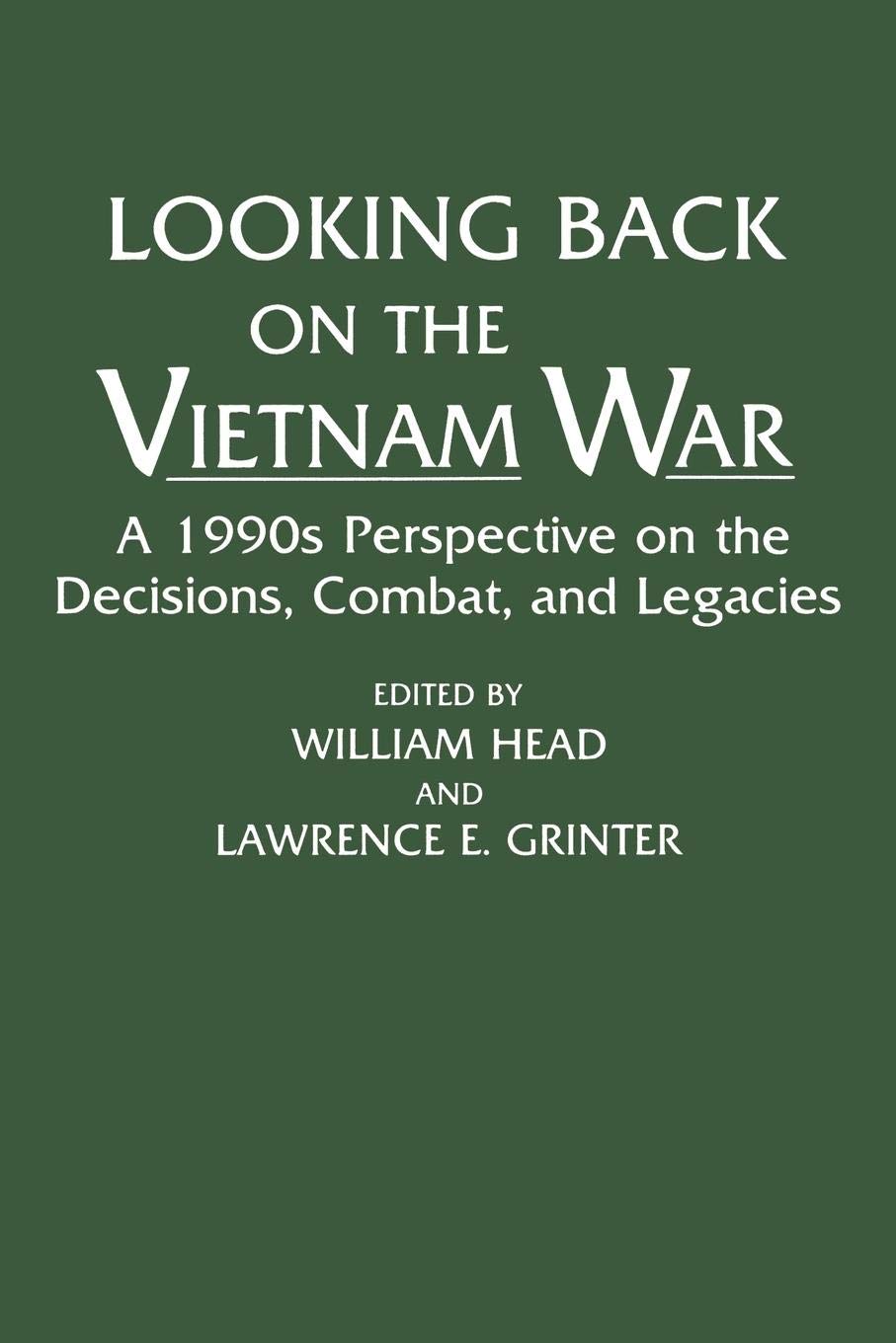 Looking Back on the Vietnam War: A 1990s Perspective on the Decisions, Combat, and Legacies (Contributions in Military Studies, 142)