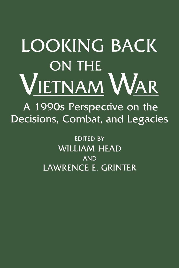 Looking Back on the Vietnam War: A 1990s Perspective on the Decisions, Combat, and Legacies (Contributions in Military Studies, 142)