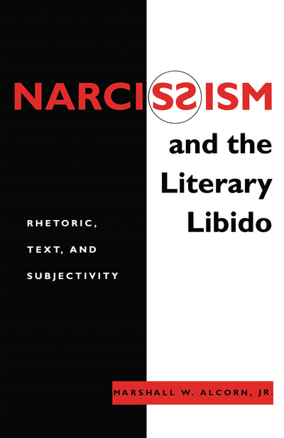 Narcissism and the Literary Libido: Rhetoric, Text, and Subjectivity (Literature and Psychoanalysis, 6)