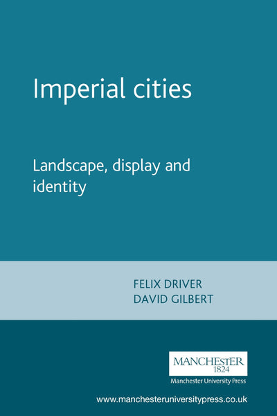 Imperial cities: Landscape, display and identity (Studies in Imperialism, 33)