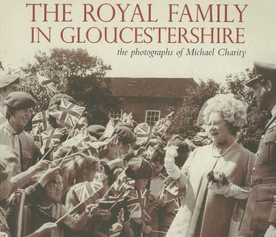 The Royal Family in Gloucestershire: The Photographs of Michael Charity