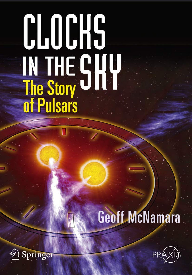 Clocks in the Sky: The Story of Pulsars (Springer Praxis Books)