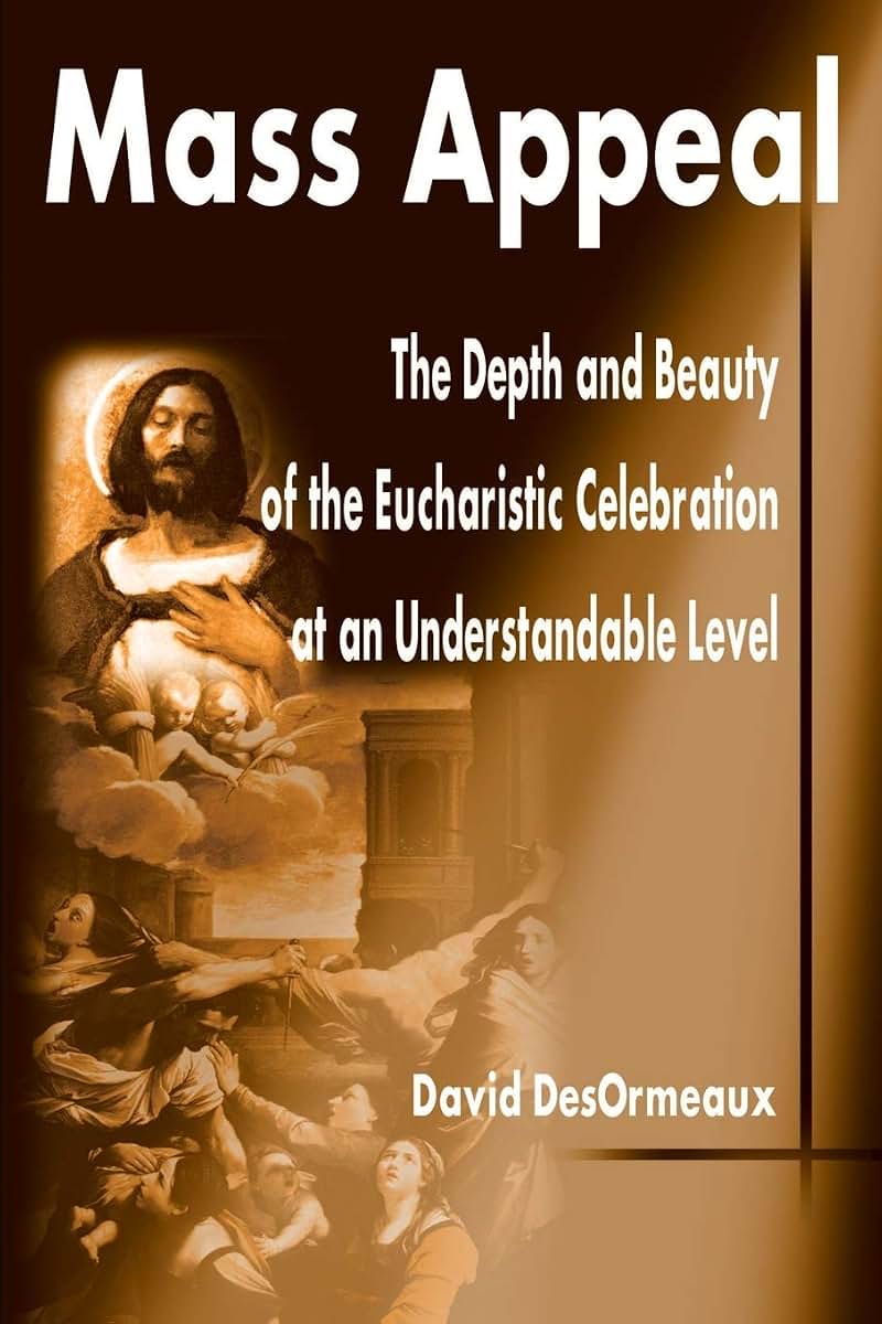 Mass Appeal: The Depth and Beauty of the Eucharistic Celebration at an Understandable Level