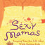 Sexy Mamas: Keeping Your Sex Life Alive While Raising Kids