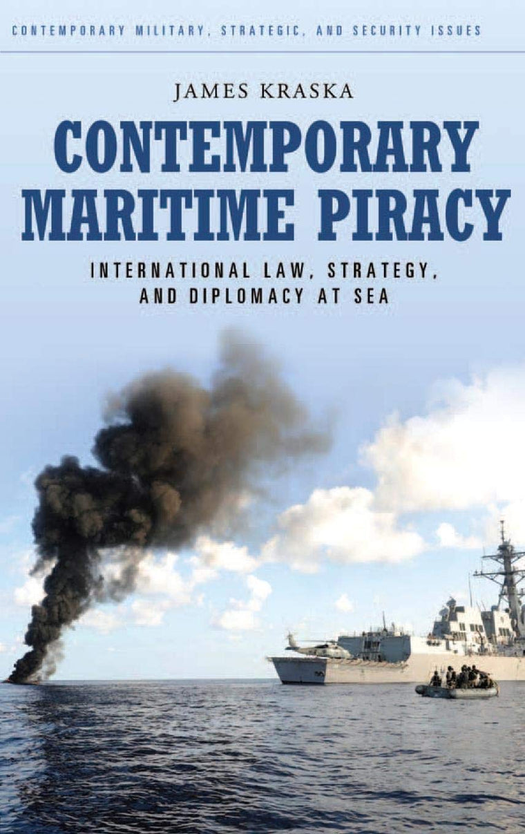 Contemporary Maritime Piracy: International Law, Strategy, and Diplomacy at Sea (Contemporary Military, Strategic, and Security Issues)