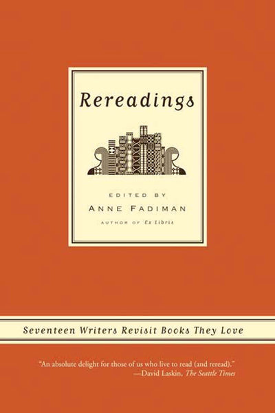 Rereadings: Seventeen writers revisit books they love