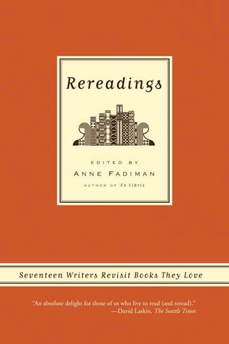 Rereadings: Seventeen writers revisit books they love