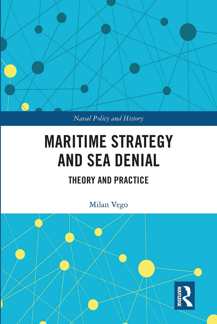 Maritime Strategy and Sea Denial (Cass Series: Naval Policy and History)