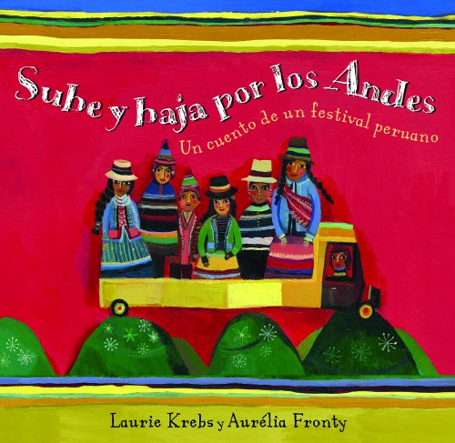 Sube y Baja por los Andes / Up and Down the Andes: Un Cuento de un Festival Peruano / A Peruvian Festival Tale (Spanish Edition)