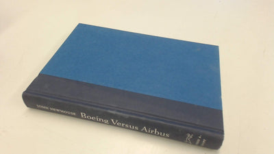 Boeing Versus Airbus: The Inside Story of the Greatest International Competition in Business