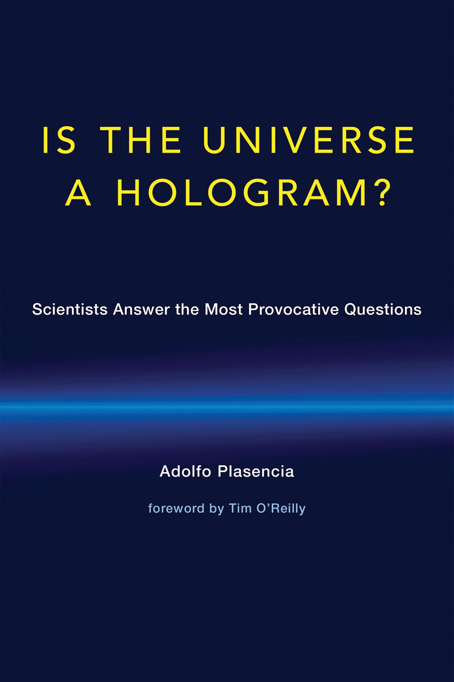 Is the Universe a Hologram?: Scientists Answer the Most Provocative Questions