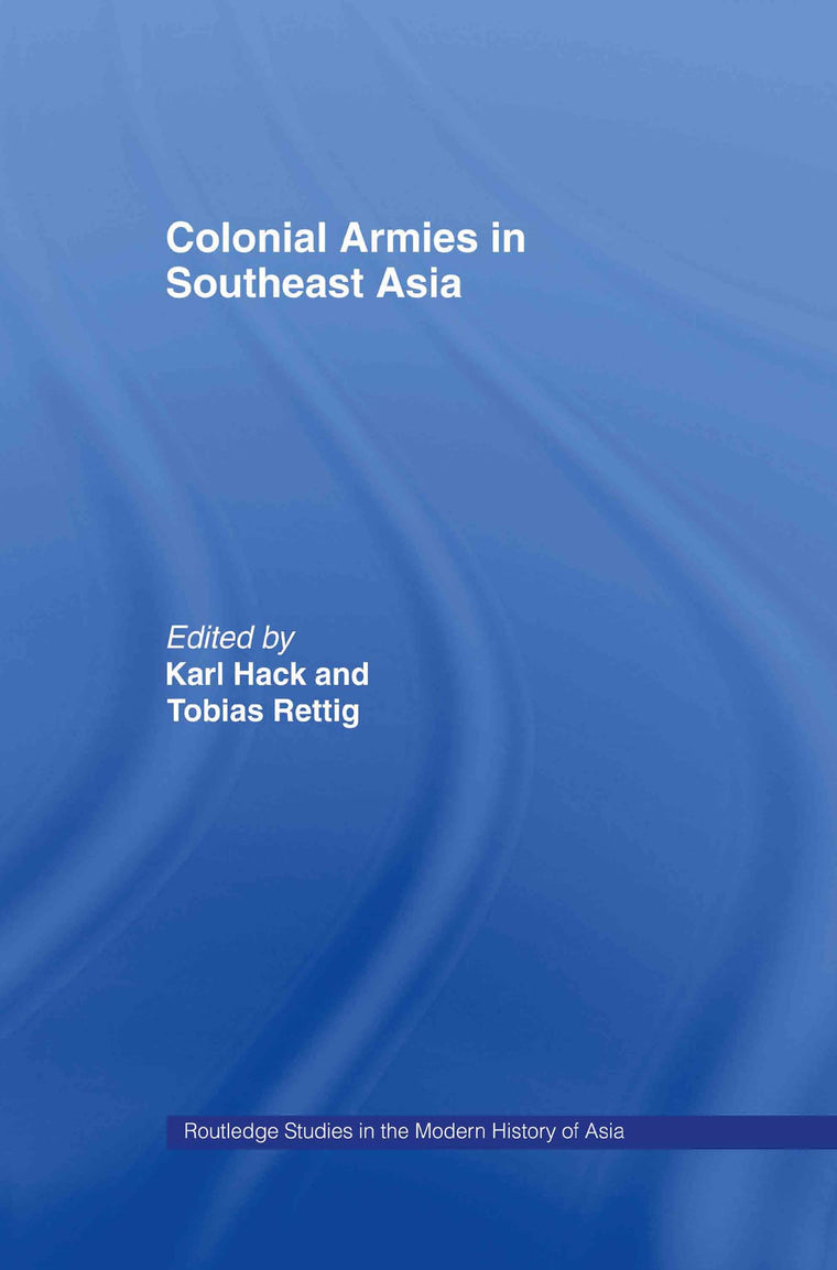 Colonial Armies in Southeast Asia (Routledge Studies in the Modern History of Asia)
