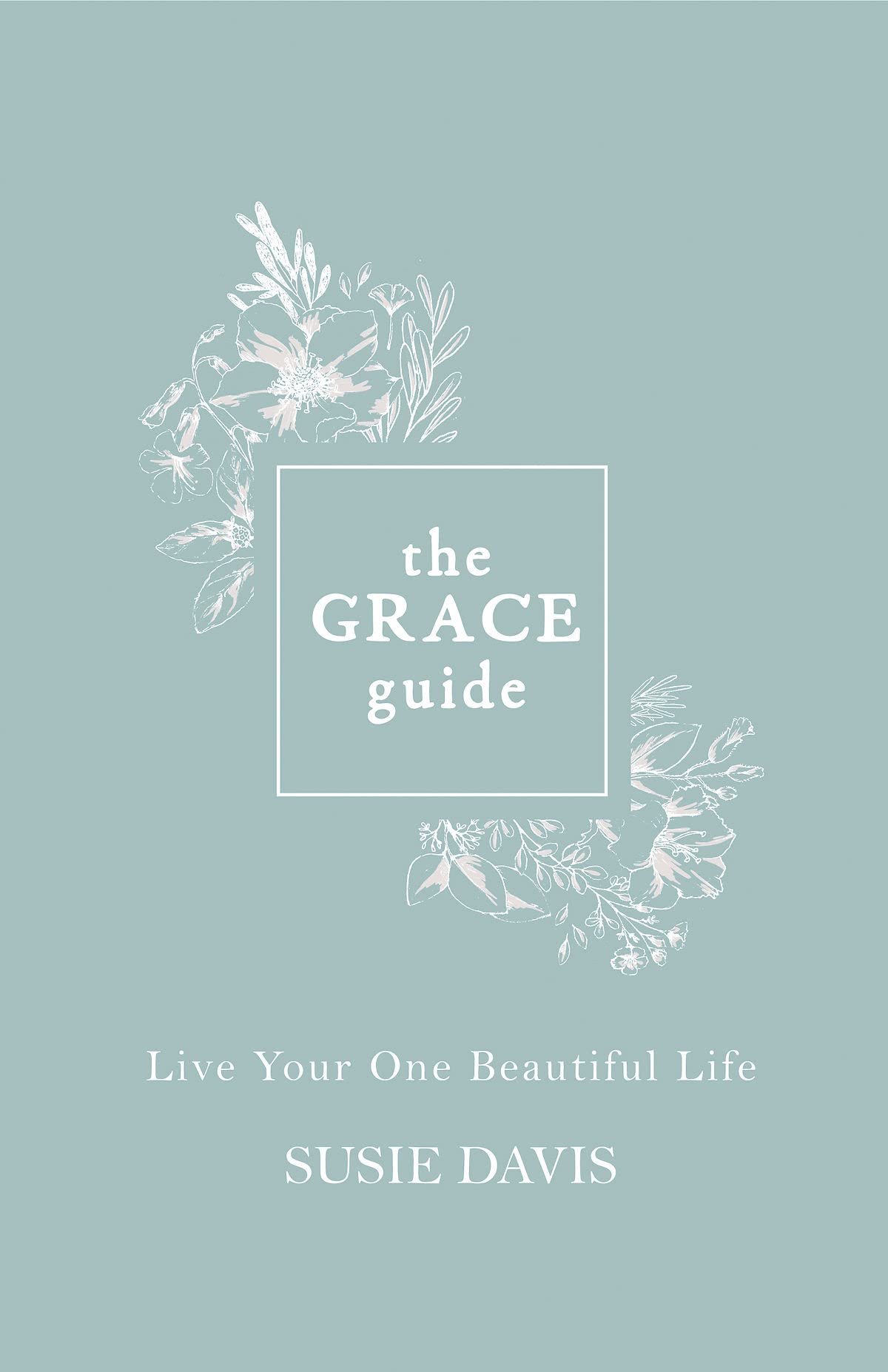 The Grace Guide: Live Your One Beautiful Life