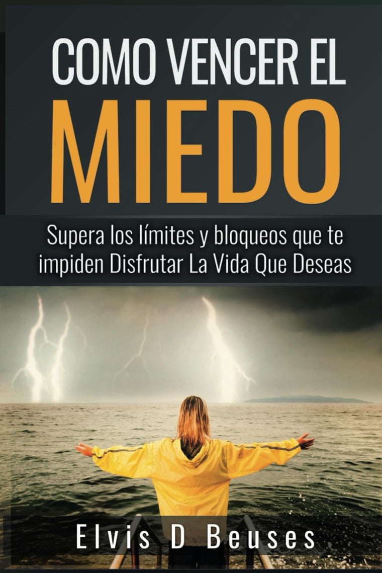 Como Vencer El Miedo: Supera los limites y bloqueos que te impiden Disfrutar La Vida Que Deseas (Miedo y Ansiedad) (Spanish Edition)