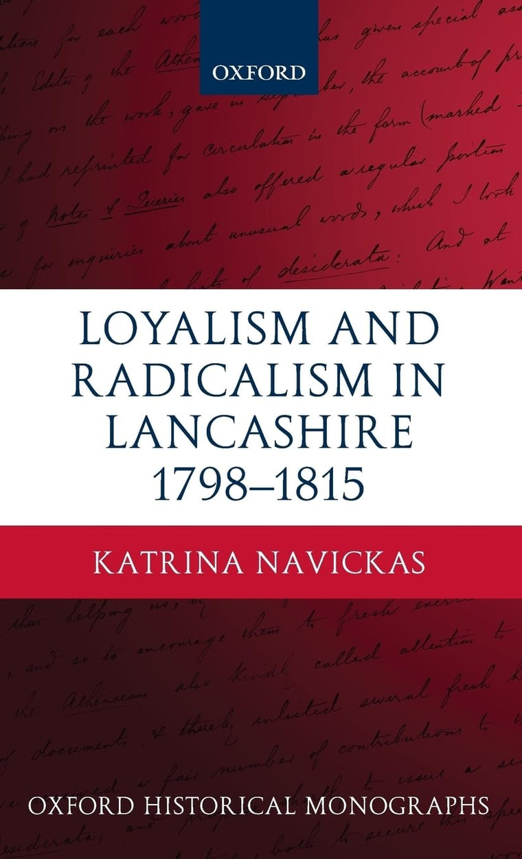 Loyalism and Radicalism in Lancashire, 1798-1815 (Oxford Historical Monographs)