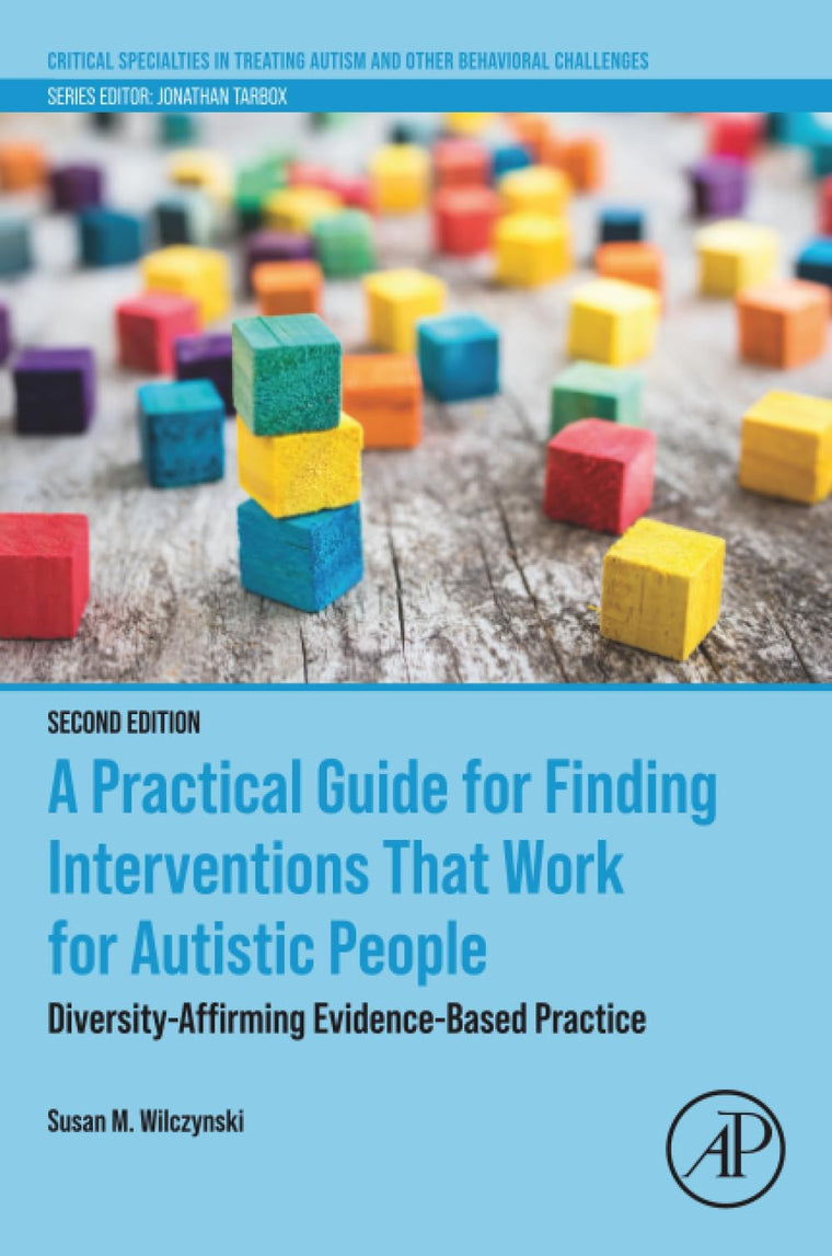 A Practical Guide for Finding Interventions That Work for Autistic People: Diversity-Affirming Evidence-Based Practice (Critical Specialties in Treating Autism and other Behavioral Challenges)