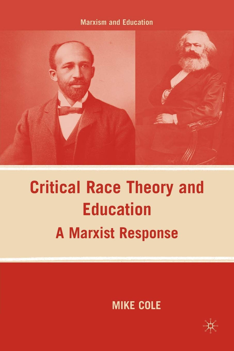 Critical Race Theory and Education: A Marxist Response (Marxism and Education)