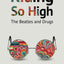 Riding So High: The Beatles and Drugs