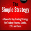 The Simple Strategy - A Powerful Day Trading Strategy For Trading Futures, Stocks, ETFs and Forex