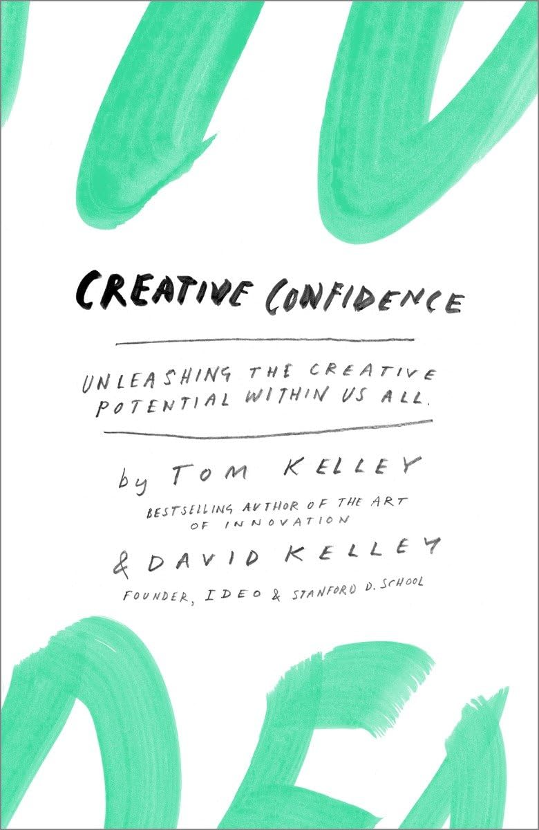 Creative Confidence: Unleashing the Creative Potential Within