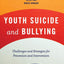 Youth Suicide and Bullying: Challenges and Strategies for Prevention and Intervention