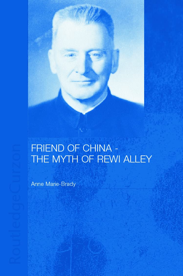 Friend of China - The Myth of Rewi Alley (Chinese Worlds)