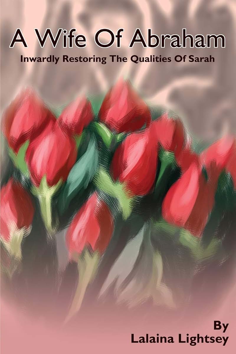 A Wife Of Abraham: Inwardly Restoring The Qualities Of Sarah