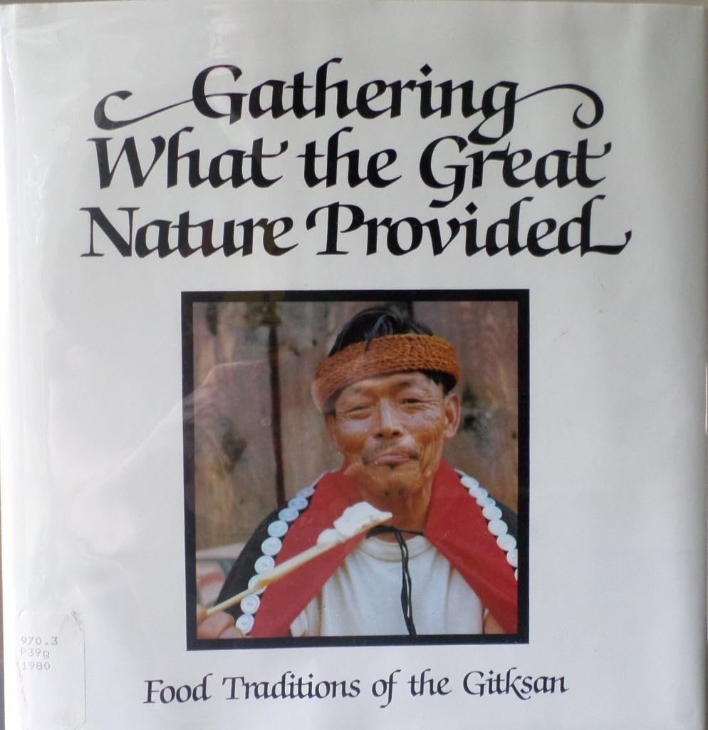 Gathering What the Great Nature Provided: Food Traditions of the Gitksan