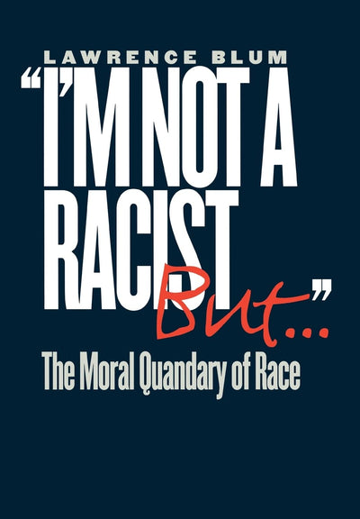 "I'm Not a Racist, But...": The Moral Quandary of Race