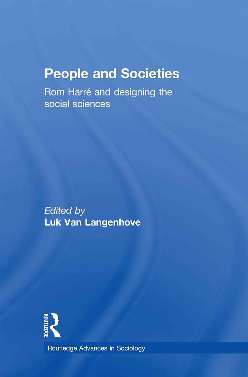 People and Societies: Rom Harré and Designing the Social Sciences (Routledge Advances in Sociology)