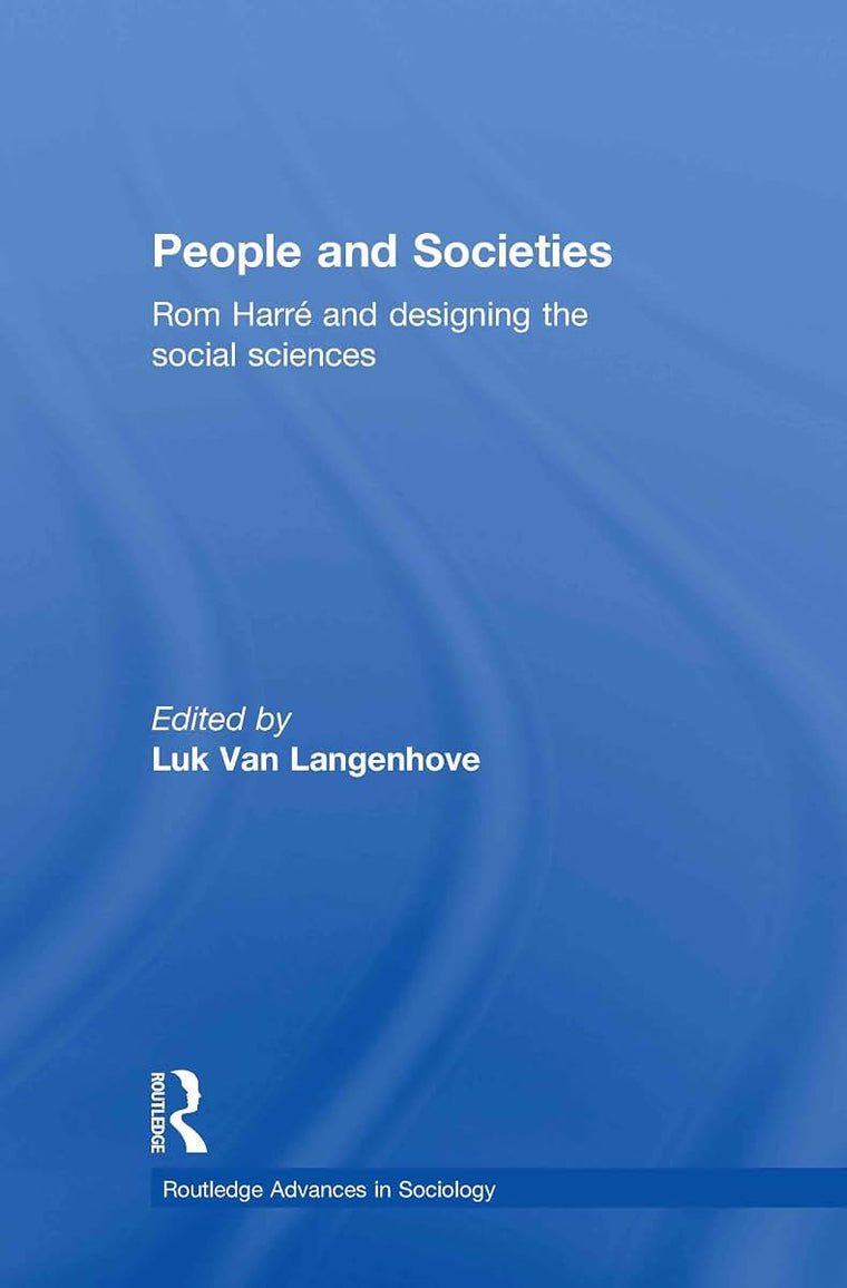 People and Societies: Rom Harré and Designing the Social Sciences (Routledge Advances in Sociology)