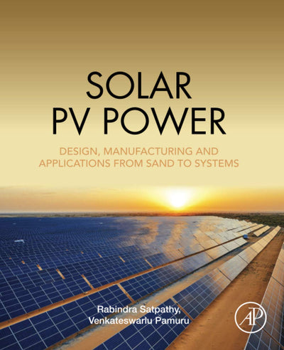 Solar PV Power: Design, Manufacturing and Applications from Sand to Systems