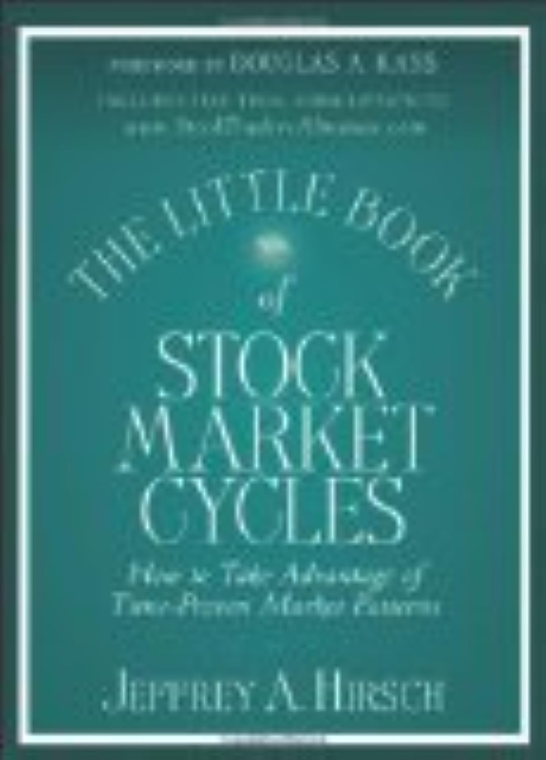 The Little Book of Stock Market Cycles: How to Take Advantage of Time-Proven Market Patterns