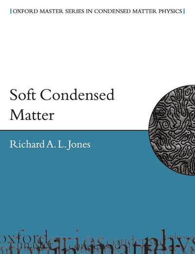 Soft Condensed Matter (Oxford Master Series in Condensed Matter Physics, Vol. 6)
