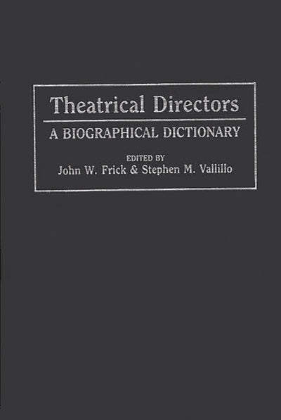 Theatrical Directors: A Biographical Dictionary