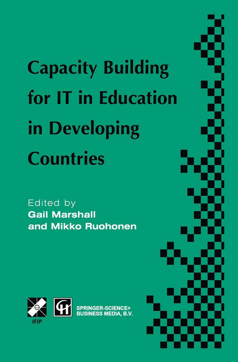 Capacity Building for IT in Education in Developing Countries: IFIP TC3 WG3.1, 3.4 & 3.5 Working Conference on Capacity Building for IT in Education ... in Information and Communication Technology)
