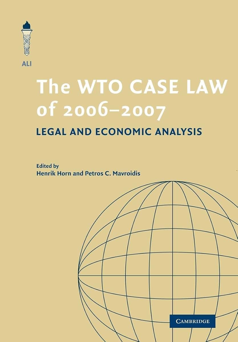 The WTO Case Law of 2006-7 (The American Law Institute Reporters Studies on WTO Law)