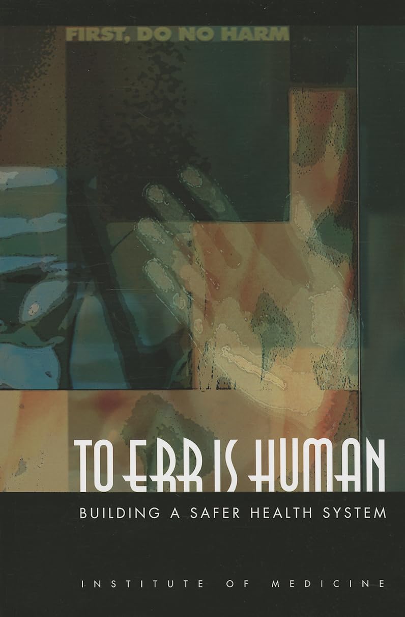 To Err Is Human: Building a Safer Health System by Institute